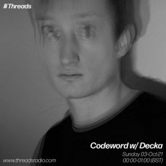 Codeword w/ Decka (Threads Radio - 3 Oct 2021)