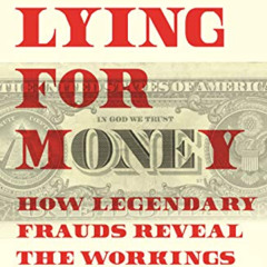 DOWNLOAD PDF 💞 Lying for Money: How Legendary Frauds Reveal the Workings of Our Worl