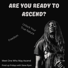 Are You Ready to Ascend?  Are You Ready to Unlock Your Mind & Embrace Who You Are?  Meet One Who May Ascend