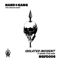 [HGFD006] ISOLATED INCIDENT - It Seems To Be Over (FREE DOWNLOAD)