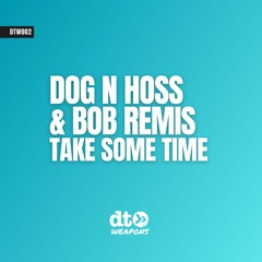 Dog n Hoss, Bob Remis - Take Some Time [dt weapons]