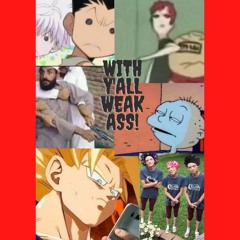 With Y'all Weak Ass!