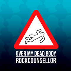 Over My Dead Body by RockCounsellor