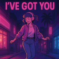 I've got you