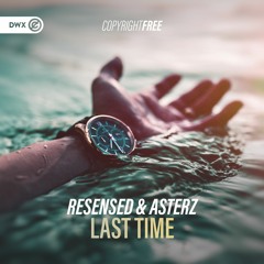Resensed & Asterz - Last Time (DWX Copyright Free)