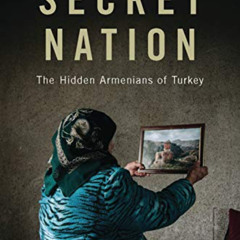 [ACCESS] EBOOK 🗃️ Secret Nation: The Hidden Armenians of Turkey by  Avedis Hadjian [