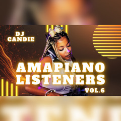 Amapiano Listeners vol.6- Dj Candie