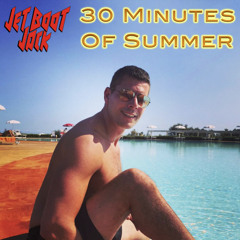 Jet Boot Jack - 30 Mins Of Summer Mix