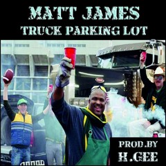 Matt James - truck parking lot (prod.by H.Gee)