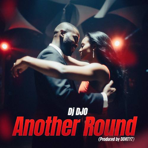 Dj DJO - Another Round (Produced by DDKEYZ)