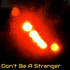 Dont Be A Stranger (Melody Mix)