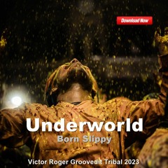FREE DOWNLOAD: Underworld - Born Slippy - Victor Roger Groovedit Tribal 2023