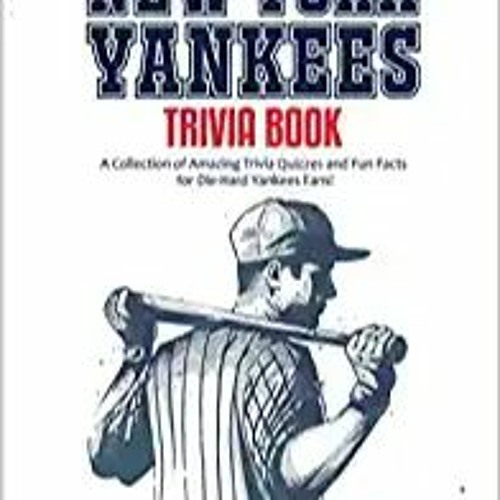 Stream Unlimited The Ultimate New York Yankees Trivia Book A