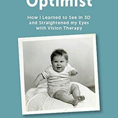 |% Cross-eyed Optimist, How I Learned to See in 3D and Straightened my Eyes with Vision Therapy