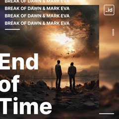 Break Of Dawn & Mark Eva - End Of Time (ID005)