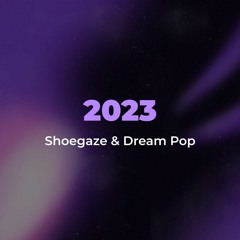 Shoegaze & Dream Pop 2023