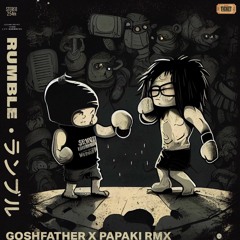 Rumble [Goshfather x Papaki Remix]