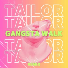 Gangsta Walk (TAILOR Remix)