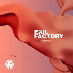 EXIL FACTORY Podcast 002 - Herton