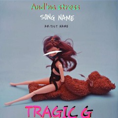 Tragic_G_-_Ana_Stress.mp3