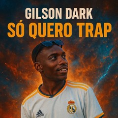 Gilson Dark - Só Quero Trap