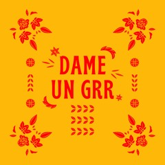 Dame Un Grr Extended