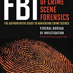 [GET] [KINDLE PDF EBOOK EPUB] FBI Handbook of Crime Scene Forensics: The Authoritative Guide to Navi