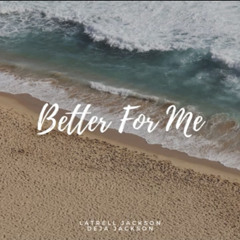 Better for me Latrell Jackson