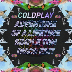 Coldplay - Adventure of a Lifetime (Simple Tom 2022 Disco Remix)