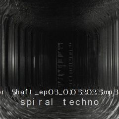 Spiral Techno / The Elevator Shaft_ep03_01052025