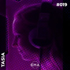 EMA Podcast #019 - Exclusive Guest Mix | Tasia.