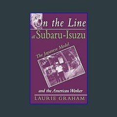 [Ebook]$$ 💖 On the Line at Subaru-Isuzu: The Japanese Model and the American Worker Ebook READ ONL