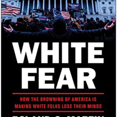 [VIEW] EPUB √ White Fear: How the Browning of America Is Making White Folks Lose Thei