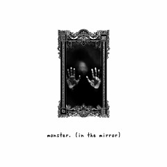 monster. (in the mirror)