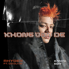 KHÔNG VẤN ĐỀ - RHYDER ft. COOLKID (knnth edit)
