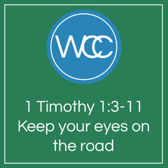 Sermon: Keep your eyes on the road (1 Timothy 1:3-11)