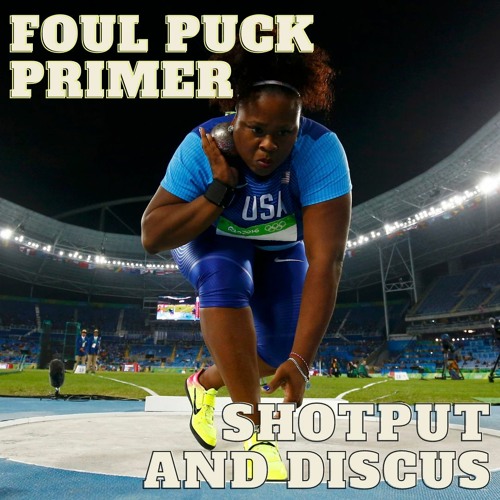 Foul Puck Summer Olympics Primer 07 - Shotput & Discus