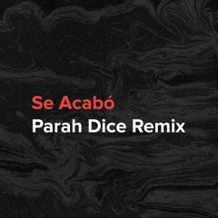 Se Acabo (Parah Dice Remix)