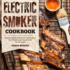 [Free] PDF 📜 Electric Smoker Cookbook: Complete Smoker Cookbook for Real Barbecue, T