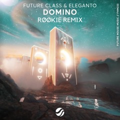 Future Class & Eleganto - Domino (RØØKIE Remix)