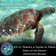 EP. 41- There's a Turtle in There. Signs of the Swarm (Absolvere) Review