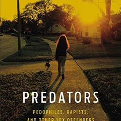 [ACCESS] KINDLE PDF EBOOK EPUB Predators: Pedophiles, Rapists, And Other Sex Offenders by  Anna Salt