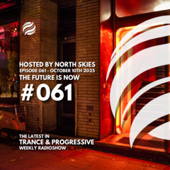 The Future Is Now Ep. 061- TFIN [Trance & Progressive] by North Skies - 10/10/2025
