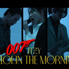 마.피.아. in the morning(ITZY있지) X 007 Theme Cover