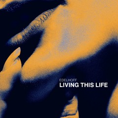 EDELHOFF - Living This Life [Free Download]
