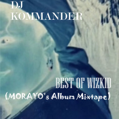 Dj Kommander-Best of Wizkid(MORAYO's Album Mixtape)