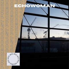 ProZeccoCast #50 Echowoman