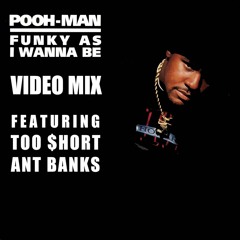 Pooh-Man feat. Too $hort & Ant Banks - Funky As I Wanna Be (Video Mix)