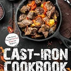[GET] EBOOK 📋 Cast Iron Cookbook: Collection of Flavorful Cast-Iron Recipes for Begi