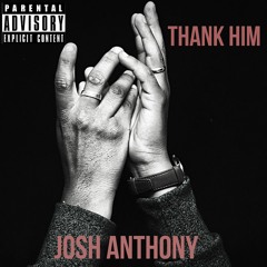 Thank Him - Josh Anthony ft. KWOOD